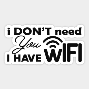 Wifi - I don't need you I have wifi Sticker